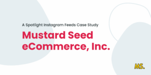Spotlight Instagram Feeds Case Study - Mustard Seed eCommerce, Inc.